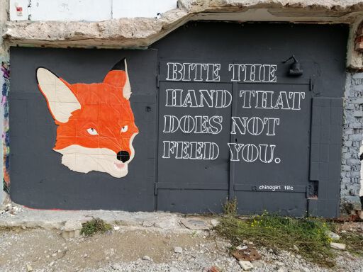 Bite the hand that does not feed you